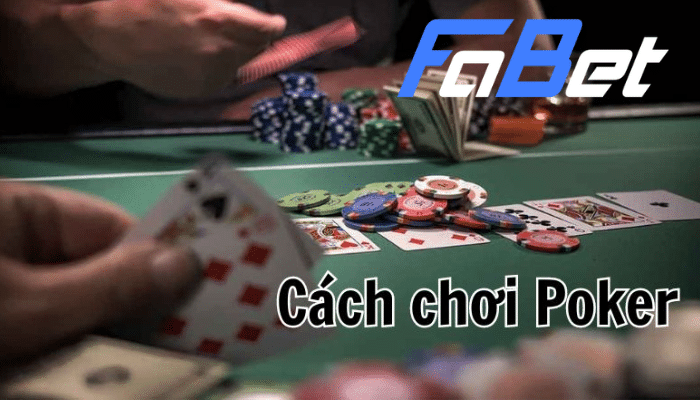 Cách chơi poker dễ dàng ,dễ hiểu 